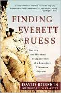 Finding Everett Ruess The Life and Unsolved Disappearance of a 