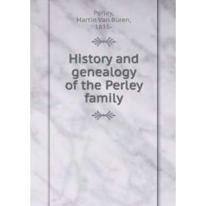   and genealogy of the Perley family, Martin Van Buren Perley Books