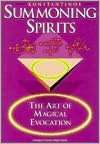   Summoning Spirits The Art of Magical Evocation by 