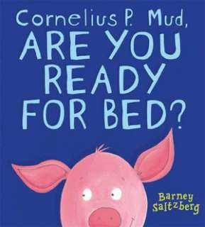   Cornelius P. Mudd, Are You Ready for Bed? by Barney 