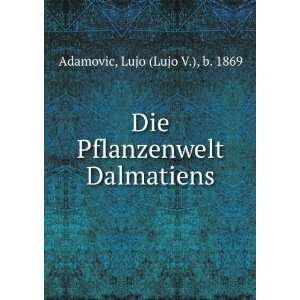   Die Pflanzenwelt Dalmatiens Lujo (Lujo V.), b. 1869 Adamovic Books