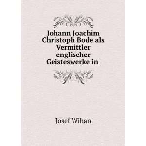   Bode als Vermittler englischer Geisteswerke in . Josef Wihan Books