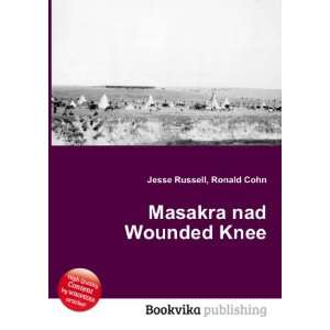  Masakra nad Wounded Knee Ronald Cohn Jesse Russell Books