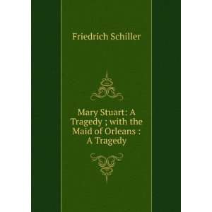  The Dramas of Frederick Schiller Don Carlos, Mary Stuart 
