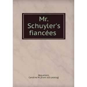  Schuylers fiancÃ©es Caroline M. [from old catalog] Beaumont Books