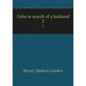  Celia in search of a husband, Medora Gordon. Byron Books