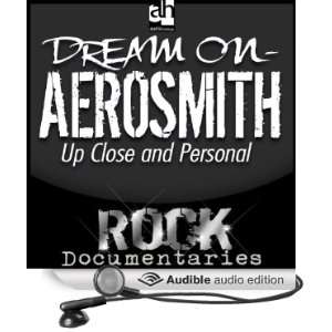 Dream On Aerosmith Up Close and Personal [Unabridged] [Audible Audio 