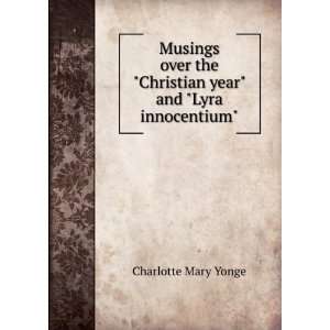   Christian year and Lyra innocentium Charlotte Mary Yonge Books