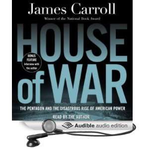 House of War The Pentagon and the Disastrous Rise of American Power 