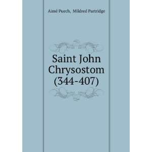   John Chrysostom (344 407) Mildred Partridge AimÃ© Puech Books
