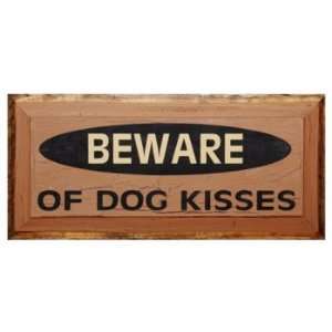  Beware Of Dog Kisses Wall Plaque