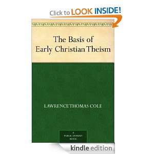 The Basis of Early Christian Theism Lawrence Thomas Cole  