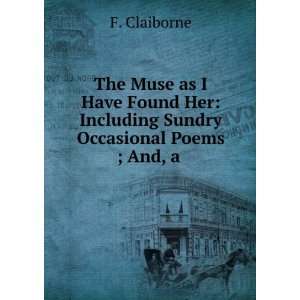   Sundry Occasional Poems ; And, a . F. Claiborne  Books