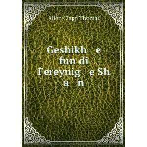    Geshikh e fun di Fereynig e Sh a n Allen Clapp Thomas Books