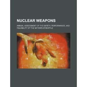 Nuclear weapons annual assessment of the safety, performance, and 