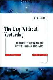 The Day Without Yesterday Lemaitre, Einstein, and the Birth of Modern 