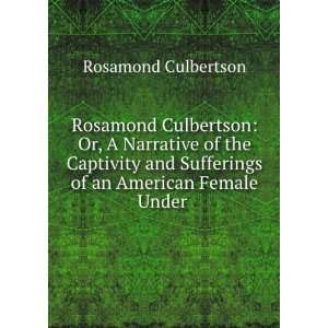   Sufferings of an American Female Under . Rosamond Culbertson Books