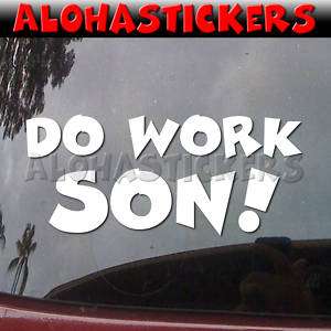 DO WORK SON Vinyl Decal MTv Rob and Big Car Sticker P57  