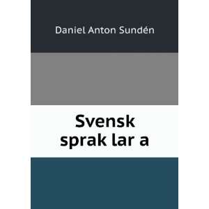  Svensk sprakÌ?larÌ?a Daniel Anton SundÃ©n Books