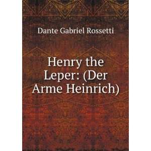    Henry the Leper (Der Arme Heinrich) Dante Gabriel Rossetti Books