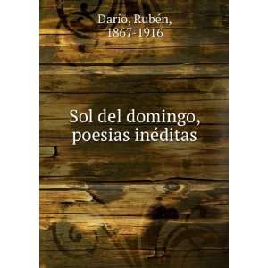   del domingo, poesias inÃ©ditas RubÃ©n, 1867 1916 DarÃ­o Books