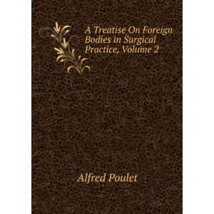  A Treatise On Foreign Bodies in Surgical Practice, Volume 