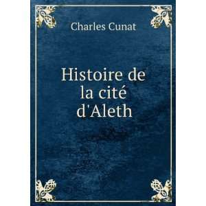  Histoire de la citÃ© dAleth Charles Cunat Books