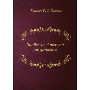    Studies in American jurisprudence, Theodore F. C. Demarest Books