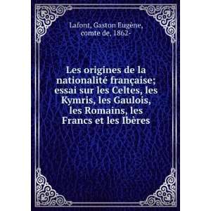 Les origines de la nationalitÃ© franÃ§aise; essai sur les Celtes 