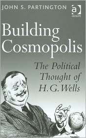Building Cosmopolis The Political Thought of H.G. Wells, (0754633837 
