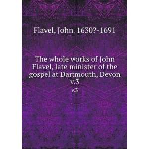   of the gospel at Dartmouth, Devon. v.3 John, 1630? 1691 Flavel Books