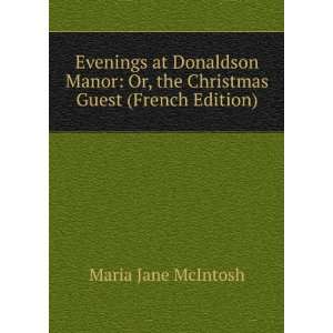  Evenings at Donaldson Manor Or, the Christmas Guest 