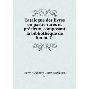  ¨que de fou m. G . L. P Pierre Alexandre Gratet Duplessis Books