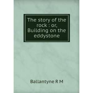   of the rock  or, Building on the eddystone Ballantyne R M Books