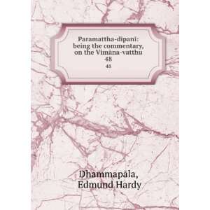   commentary, on the VimÄna vatthu. 48 Edmund Hardy DhammapÄla Books