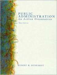 Public Administration An Action Orientation, (0155055240), Robert B 
