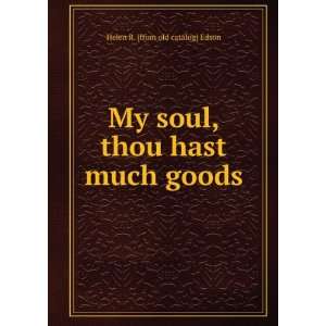   soul, thou hast much goods Helen R. [from old catalog] Edson Books