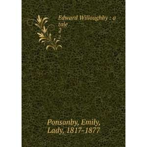   Edward Willoughby  a tale. 2 Emily, Lady, 1817 1877 Ponsonby Books