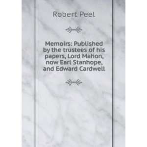   Lord Mahon, now Earl Stanhope, and Edward Cardwell Robert Peel Books