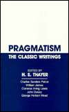 Pragmatism The Classic Writings, (0915145375), H. Standish Thayer 