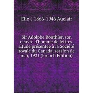  Sir Adolphe Routhier, son oeuvre dhomme de lettres. Ã 