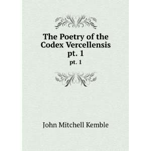   Poetry of the Codex Vercellensis. pt. 1 John Mitchell Kemble Books