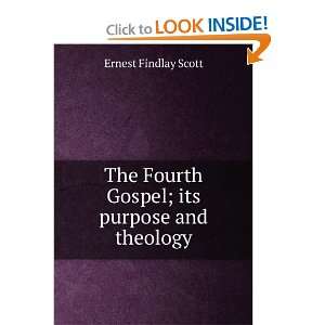   Fourth Gospel; its purpose and theology Ernest Findlay Scott Books