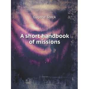  A short handbook of missions Eugene Stock Books