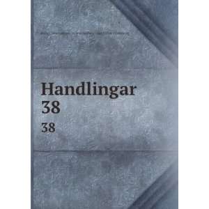  Handlingar. 38 Kungl. Vetenskaps   och vitterhets  samhÃ 