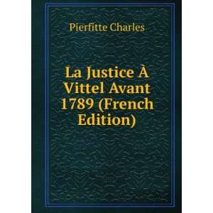La Justice Ã? Vittel Avant 1789 (French Edition) Pierfitte Charles 