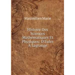   matiques Et Physiques DEuler Ã? Lagrange Maximilien Marie Books