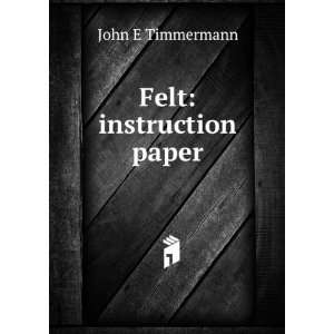  Felt instruction paper John E Timmermann Books