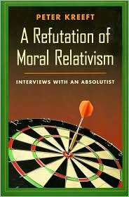 Refutation of Moral Relativism Interviews with an Absolutist 