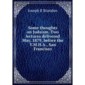   May, 1879, before the Y.M.H.A., San Francisco Joseph R Brandon Books